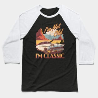 I'm not old i'm classic. Baseball T-Shirt